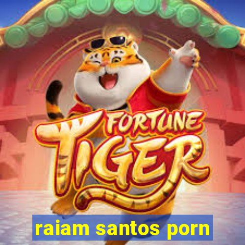 raiam santos porn